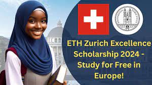 Fully Funded ETH Zurich Excellence Scholarship in Switzerland 2024 